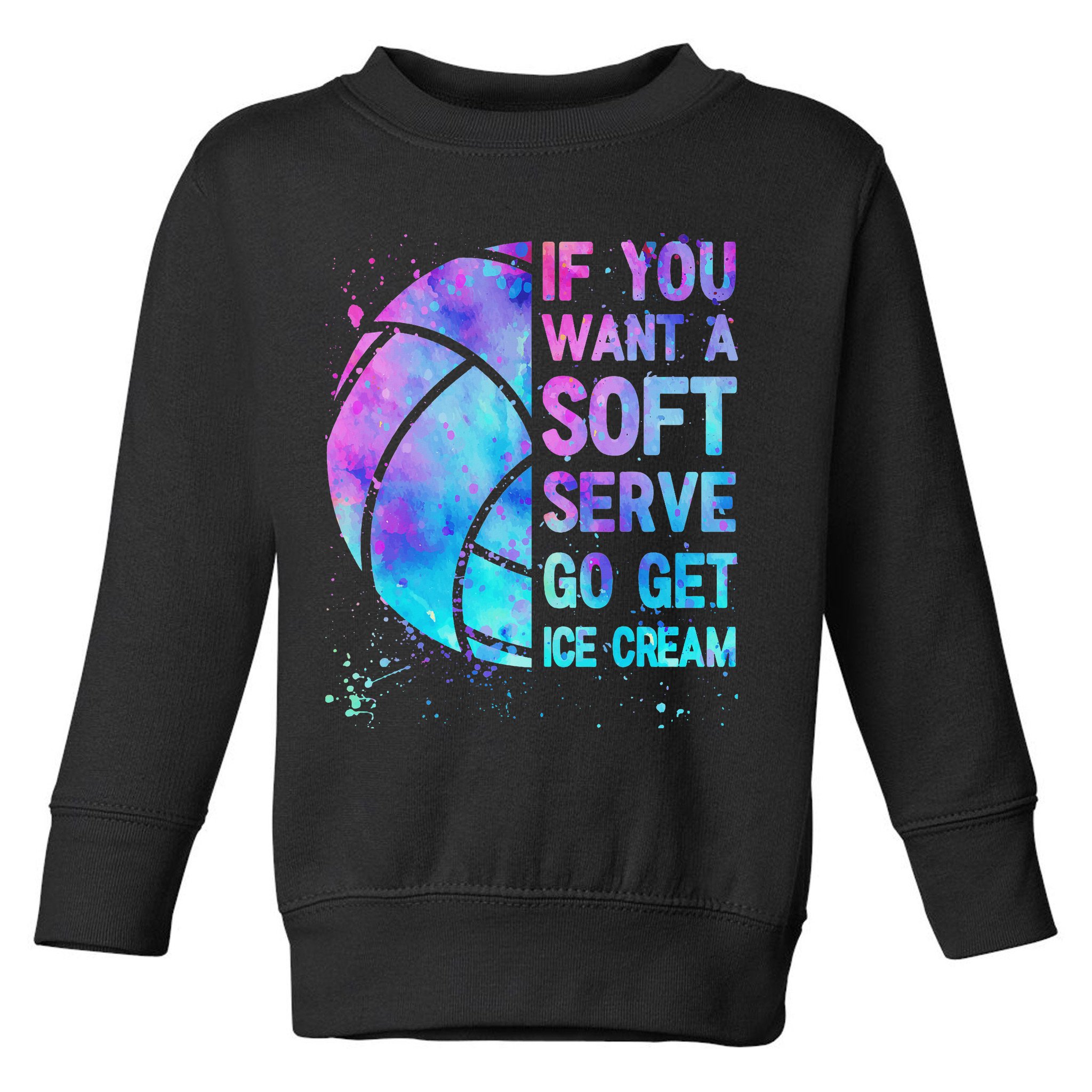 Volleyball N Women If You Want A Soft Serve Toddler Sweatshirt