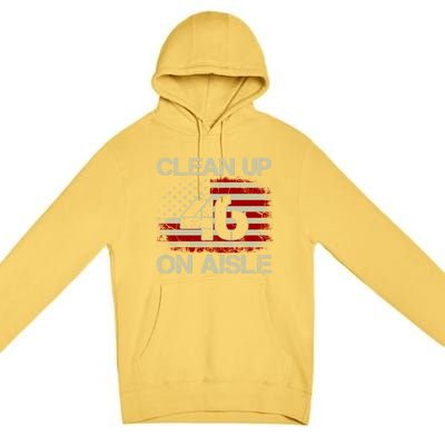 Vintage Old American Flag Patriotic Clean Up On Aisle 46 Gift Premium Pullover Hoodie