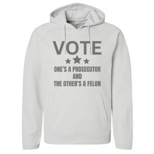 Vote Ones A Prosecutor And The Others A Felon Performance Fleece Hoodie