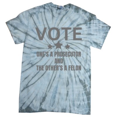 Vote Ones A Prosecutor And The Others A Felon Tie-Dye T-Shirt