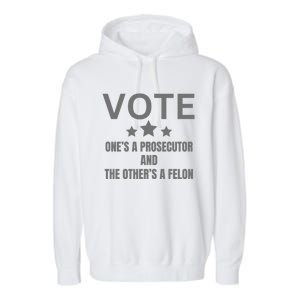 Vote Ones A Prosecutor And The Others A Felon Garment-Dyed Fleece Hoodie