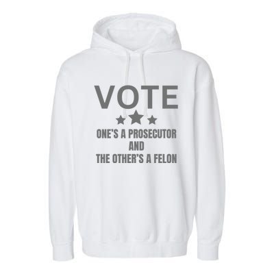 Vote Ones A Prosecutor And The Others A Felon Garment-Dyed Fleece Hoodie