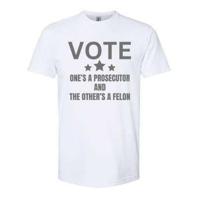 Vote Ones A Prosecutor And The Others A Felon Softstyle CVC T-Shirt