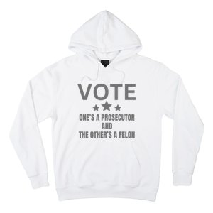 Vote Ones A Prosecutor And The Others A Felon Hoodie