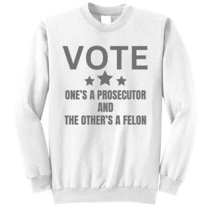 Vote Ones A Prosecutor And The Others A Felon Sweatshirt