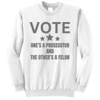 Vote Ones A Prosecutor And The Others A Felon Sweatshirt