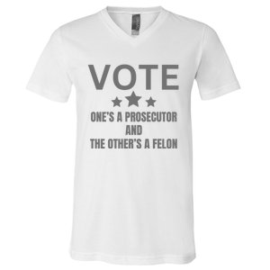 Vote Ones A Prosecutor And The Others A Felon V-Neck T-Shirt