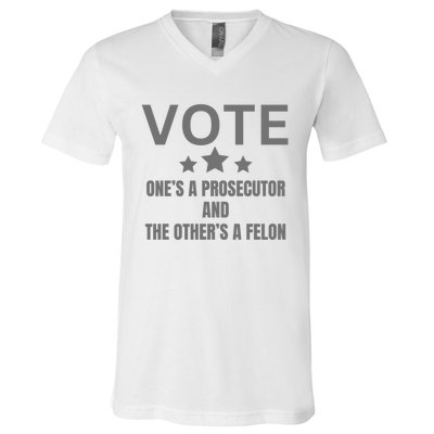 Vote Ones A Prosecutor And The Others A Felon V-Neck T-Shirt