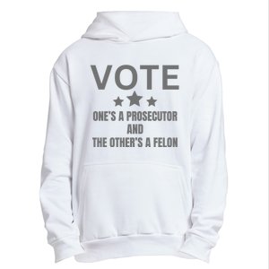 Vote Ones A Prosecutor And The Others A Felon Urban Pullover Hoodie