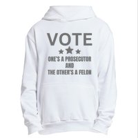 Vote Ones A Prosecutor And The Others A Felon Urban Pullover Hoodie