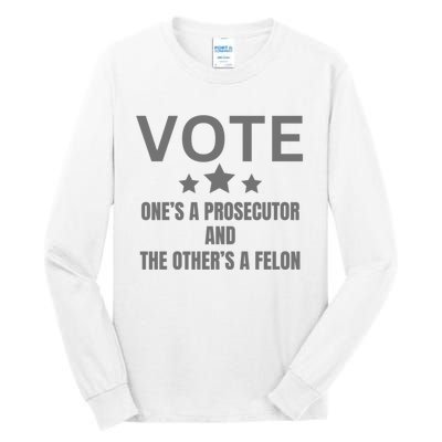 Vote Ones A Prosecutor And The Others A Felon Tall Long Sleeve T-Shirt