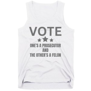 Vote Ones A Prosecutor And The Others A Felon Tank Top