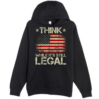 Vintage Old American Flag Think While It's Still Legal Premium Pullover Hoodie
