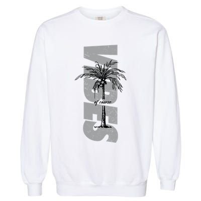 Vibes Of Course Summer Palm Tree Vintage Garment-Dyed Sweatshirt