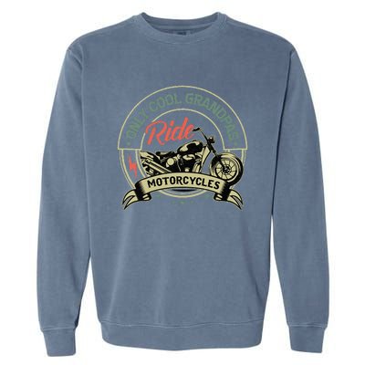 Vintage Only Cool Grandpas Ride Motorcycles  Garment-Dyed Sweatshirt