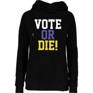 Vote Or Die Womens Funnel Neck Pullover Hood