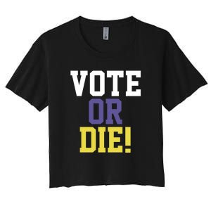 Vote Or Die Women's Crop Top Tee