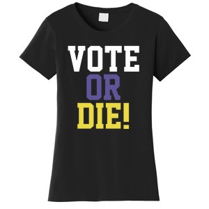 Vote Or Die Women's T-Shirt