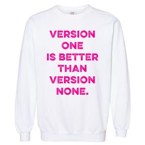 Version One Is Better Than Version None Inspo Motivational Garment-Dyed Sweatshirt