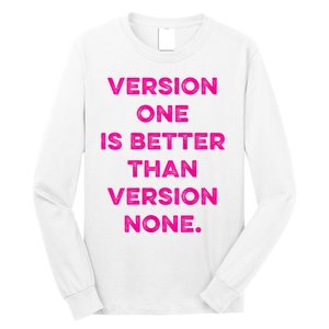 Version One Is Better Than Version None Inspo Motivational Long Sleeve Shirt