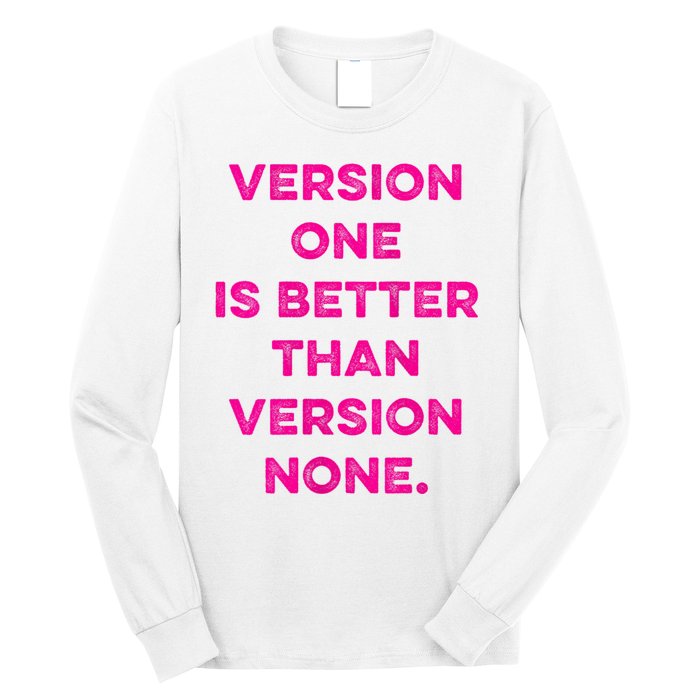 Version One Is Better Than Version None Inspo Motivational Long Sleeve Shirt