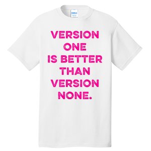 Version One Is Better Than Version None Inspo Motivational Tall T-Shirt