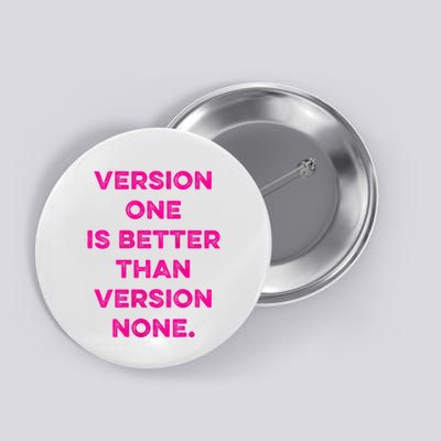Version One Is Better Than Version None Inspo Motivational Button