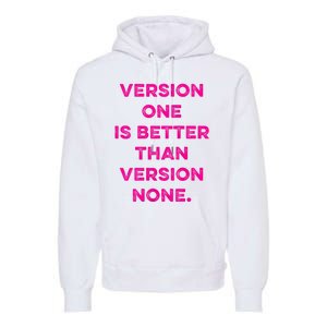 Version One Is Better Than Version None Inspo Motivational Premium Hoodie