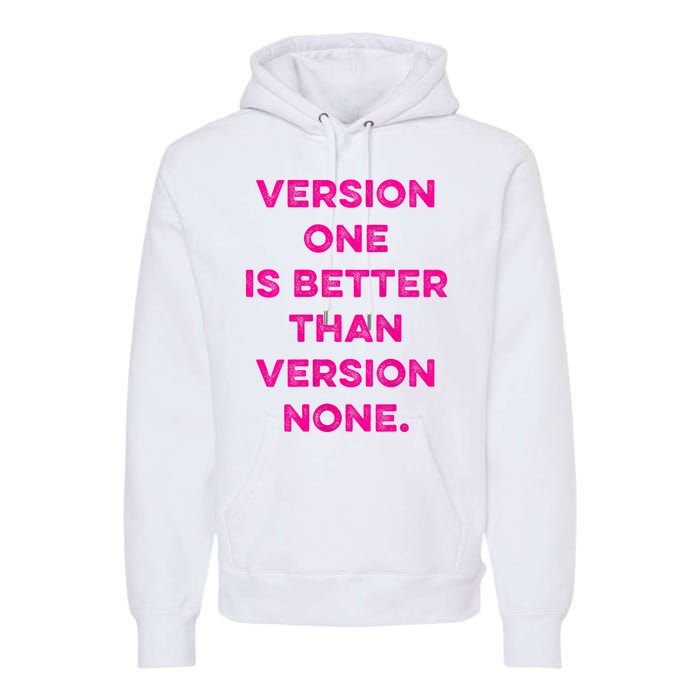 Version One Is Better Than Version None Inspo Motivational Premium Hoodie