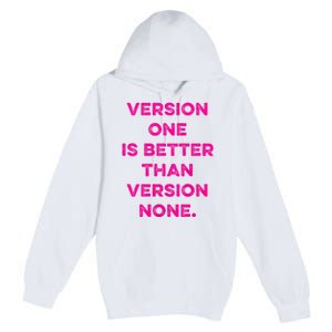 Version One Is Better Than Version None Inspo Motivational Premium Pullover Hoodie