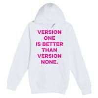 Version One Is Better Than Version None Inspo Motivational Premium Pullover Hoodie