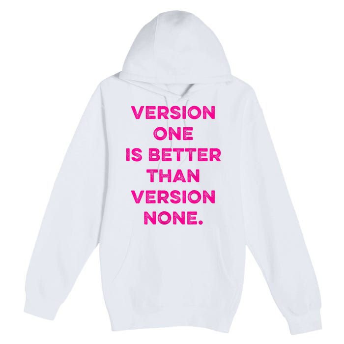 Version One Is Better Than Version None Inspo Motivational Premium Pullover Hoodie