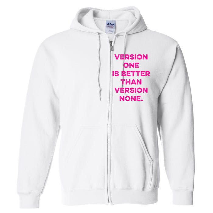 Version One Is Better Than Version None Inspo Motivational Full Zip Hoodie