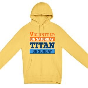 Volunteer On Saturday Titan On Sunday Premium Pullover Hoodie