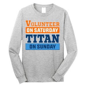 Volunteer On Saturday Titan On Sunday Long Sleeve Shirt