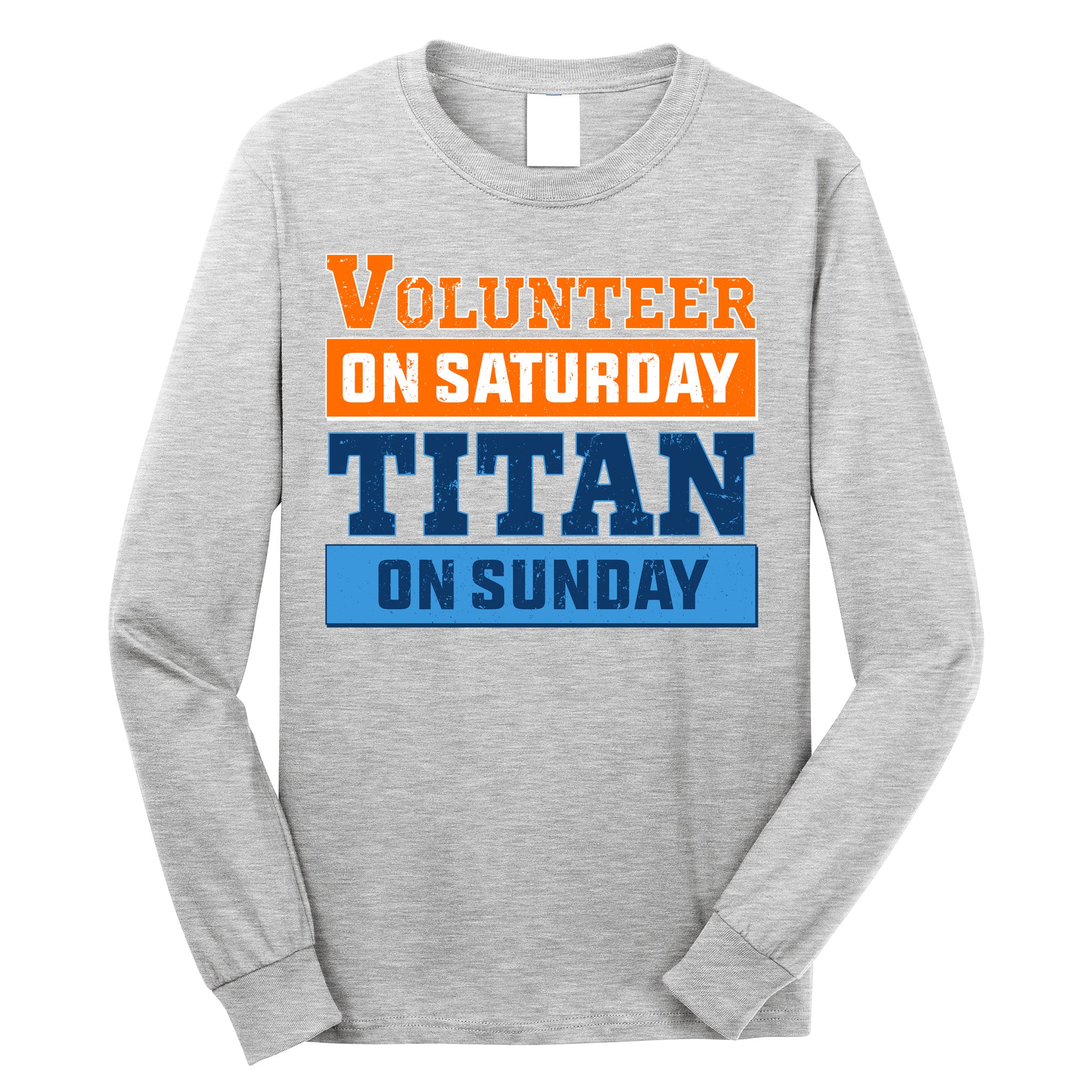 Volunteer On Saturday Titan On Sunday Long Sleeve Shirt