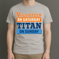 Volunteer On Saturday Titan On Sunday T-Shirt