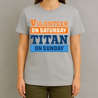 Volunteer On Saturday Titan On Sunday T-Shirt