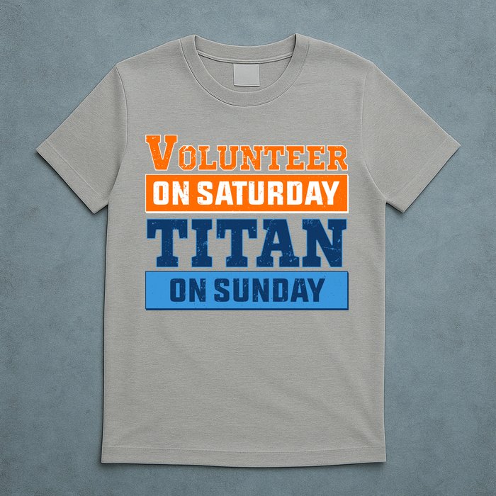 Volunteer On Saturday Titan On Sunday T-Shirt