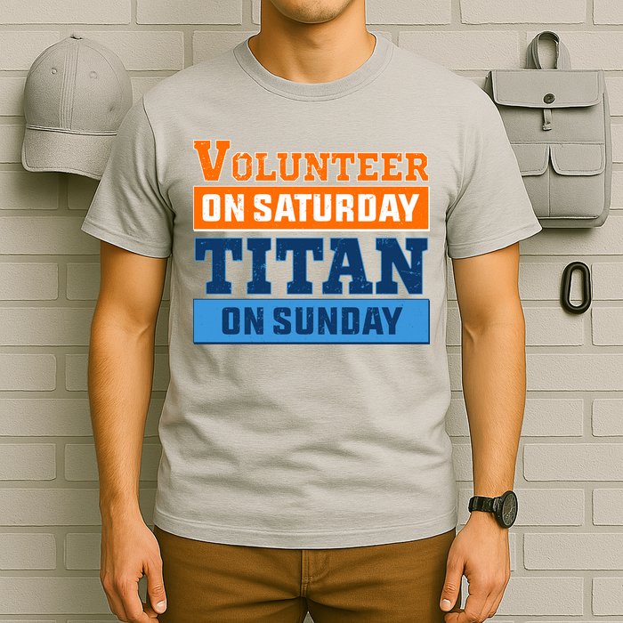 Volunteer On Saturday Titan On Sunday T-Shirt