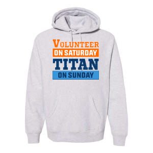 Volunteer On Saturday Titan On Sunday Premium Hoodie