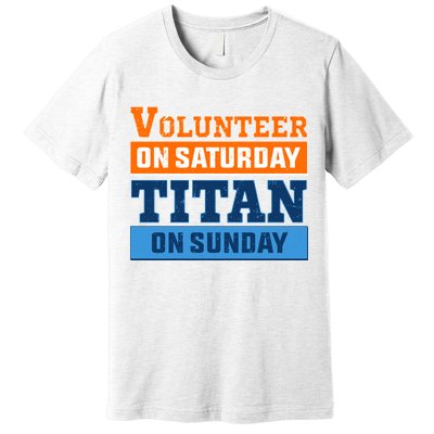 Volunteer On Saturday Titan On Sunday Premium T-Shirt