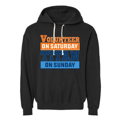 Volunteer On Saturday Titan On Sunday Garment-Dyed Fleece Hoodie