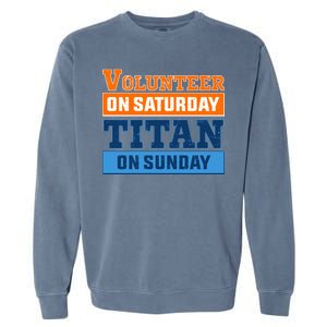 Volunteer On Saturday Titan On Sunday Garment-Dyed Sweatshirt