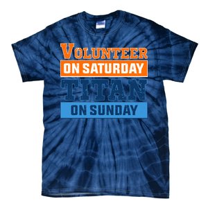 Volunteer On Saturday Titan On Sunday Tie-Dye T-Shirt