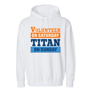 Volunteer On Saturday Titan On Sunday Garment-Dyed Fleece Hoodie