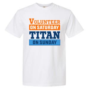 Volunteer On Saturday Titan On Sunday Garment-Dyed Heavyweight T-Shirt