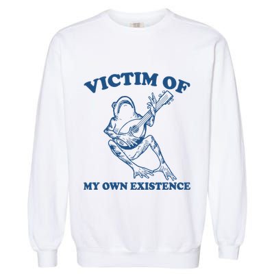 Victim Of My Own Existence Funny Meme Gag Garment-Dyed Sweatshirt