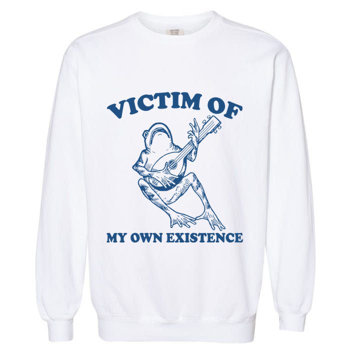 Victim Of My Own Existence Funny Meme Gag Garment-Dyed Sweatshirt