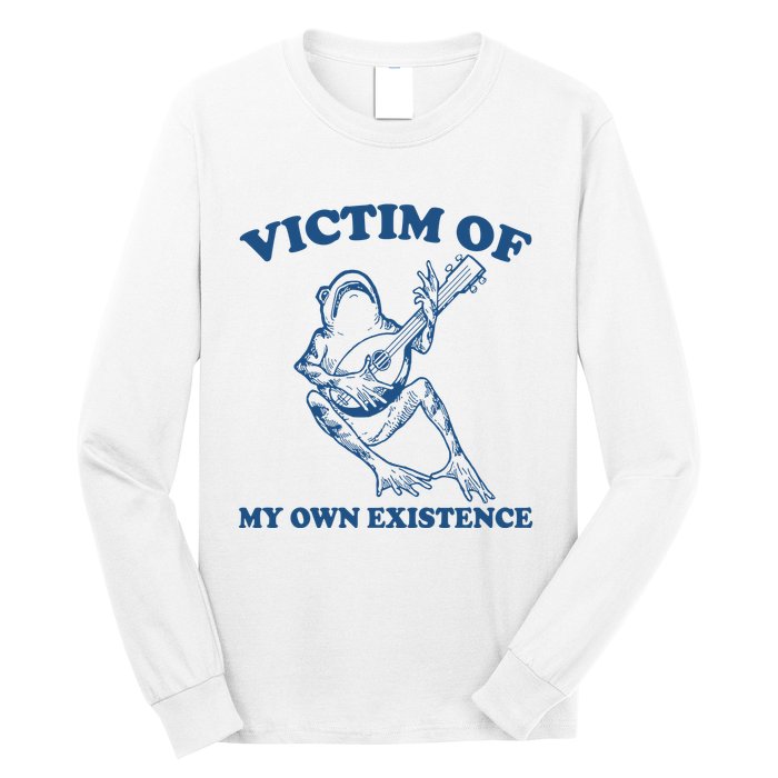 Victim Of My Own Existence Funny Meme Gag Long Sleeve Shirt